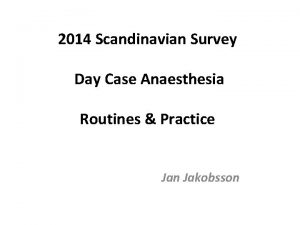 2014 Scandinavian Survey Day Case Anaesthesia Routines Practice