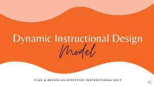Dynamic Instructional Design Model PLAN DESIGN AN EFFECTIVE