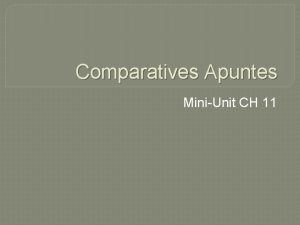 Comparatives Apuntes MiniUnit CH 11 Apuntes Remember that