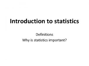 Introduction to statistics Definitions Why is statistics important