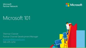 Microsoft 101 Sherman Crancer Partner Channel Development Manager