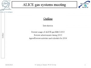 ALICE gas systems meeting Outline Introduction Outline Review