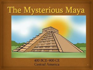 The Mysterious Maya 400 BCE 900 CE Central