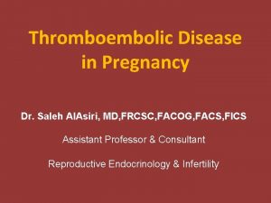 Thromboembolic Disease in Pregnancy Dr Saleh Al Asiri