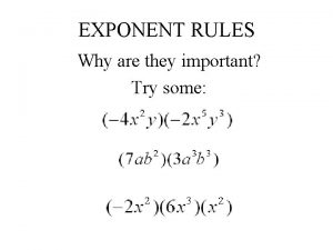EXPONENT RULES Why are they important Try some