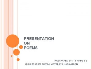 PRESENTATION ON POEMS PREAPARED BY SHINDE S B