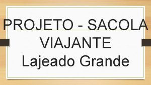 PROJETO SACOLA VIAJANTE Lajeado Grande PROJETO SACOLA VIAJANTE