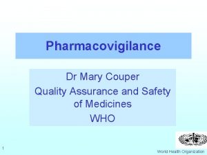 Pharmacovigilance Dr Mary Couper Quality Assurance and Safety