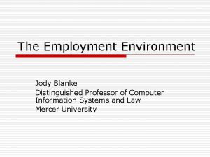 The Employment Environment Jody Blanke Distinguished Professor of
