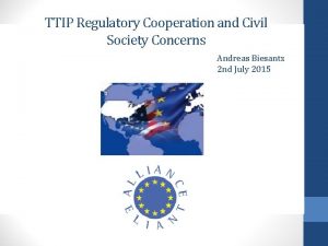 TTIP Regulatory Cooperation and Civil Society Concerns Andreas