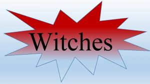 Witches L 1 Witches Objectives To understand explore