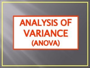 ANALYSIS OF VARIANCE ANOVA What is ANOVA A