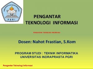 PENGANTAR TEKNOLOGI INFORMASI Dosen Nahot Frastian S Kom