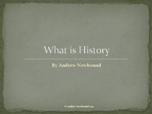 What is History By Andrew Newbound Andrew Newbound