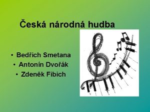 esk nrodn hudba Bedich Smetana Antonn Dvok Zdenk