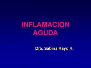 INFLAMACION AGUDA Dra Sabina Rayo R Three Lines
