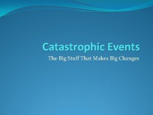 Catastrophic Events The Big Stuff That Makes Big