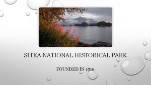 SITKA NATIONAL HISTORICAL PARK FOUNDED IN 1910 BRIEF