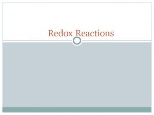 Redox Reactions OxidationReduction Reactions Redox Chemical reactions where