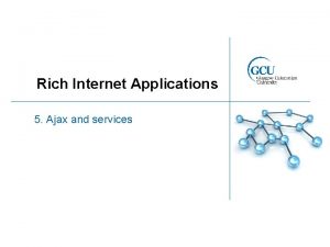 Rich Internet Applications 5 Ajax and services Ajax