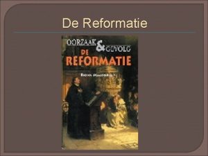 De Reformatie Begrippen Reformatie Hervorming van de katholieke