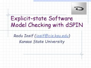 Explicitstate Software Model Checking with d SPIN Radu