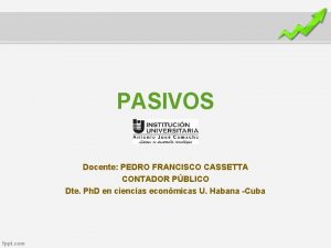 PASIVOS Docente PEDRO FRANCISCO CASSETTA CONTADOR PBLICO Dte