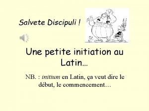 Salvete Discipuli Une petite initiation au Latin NB