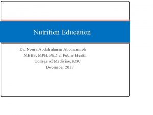 Nutrition Education Dr Noura Abdulrahman Abouammoh MBBS MPH