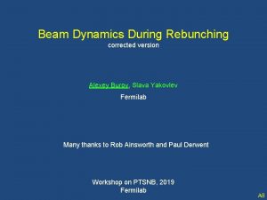 Beam Dynamics During Rebunching corrected version Alexey Burov