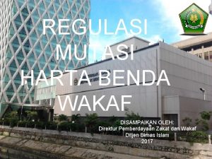 REGULASI MUTASI HARTA BENDA WAKAF DISAMPAIKAN OLEH Direktur