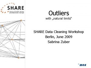 Outliers with natural limits SHARE Data Cleaning Workshop