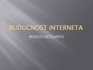 BUDUCNOST INTERNETA MOGUCI SCENARIO Common pool Ovaj scenario