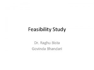 Feasibility Study Dr Raghu Bista Govinda Bhandari What