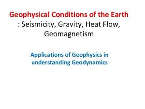 Geophysical Conditions of the Earth Seismicity Gravity Heat
