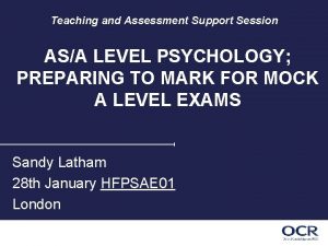 Teaching and Assessment Support Session ASA LEVEL PSYCHOLOGY