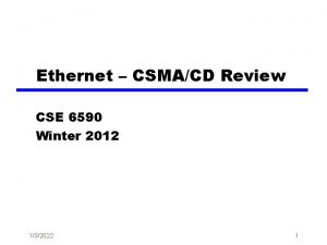 Ethernet CSMACD Review CSE 6590 Winter 2012 132022