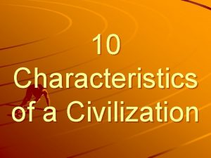 10 Characteristics of a Civilization Key Terms Culture