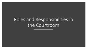 Roles and Responsibilities in the Courtroom Judge The