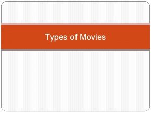 Types of Movies Four Basic Types of Movies