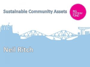 Sustainable Community Assets Neil Ritch A New Portfolio