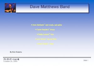 Dave Matthews Band Dave Matthews lead vocals and