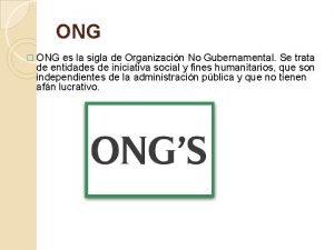 ONG ONG es la sigla de Organizacin No