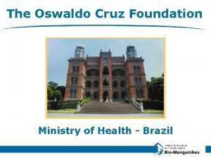The Oswaldo Cruz Foundation Ministry of Health Brazil