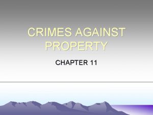CRIMES AGAINST PROPERTY CHAPTER 11 LARCENY TRESPASSORY TAKINGCARRYING