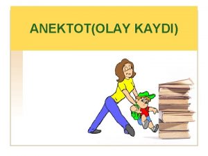 ANEKTOTOLAY KAYDI Vaka kayd olay kayd Anekdot gzlem