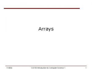 Arrays 11804 CS 150 Introduction to Computer Science