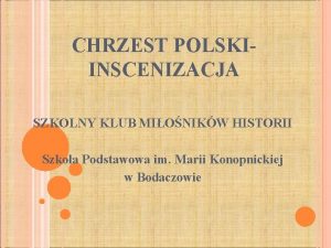 CHRZEST POLSKIINSCENIZACJA SZKOLNY KLUB MIONIKW HISTORII Szkoa Podstawowa