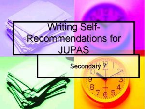 Writing Self Recommendations for JUPAS Secondary 7 Introduction