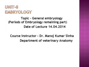 Topic General embryology Periods of Embryology remaining part
